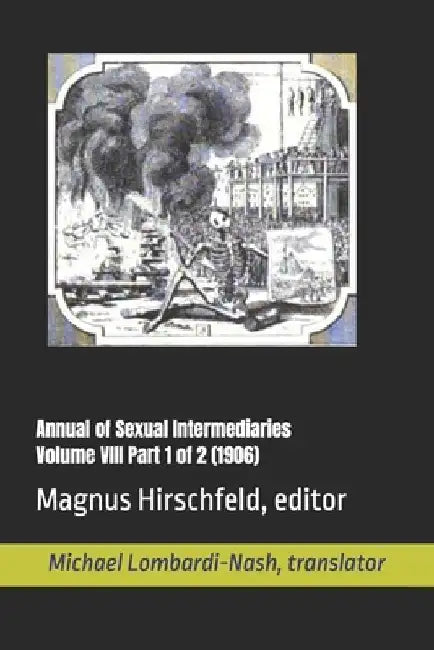 Annual of Sexual Intermediaries Volume VIII Part 1 of 2 (1906) by Michael Lombardi-Nash