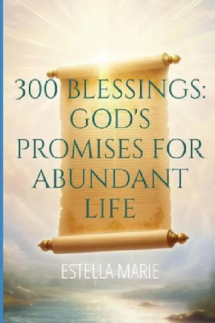 300 Blessing: God's Promises for Abundant Life by Estella Marie