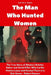 The Man Who Hunted Women: The True Story of Alaska's Butcher Baker and Serial Killer Who Let His Victims Loose and Hunted Them in a Sick Game - Robert by Martina D. Brauer