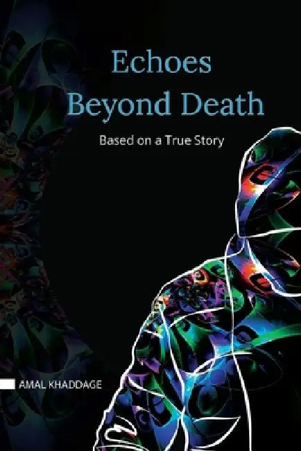 Echoes Beyond Death: A True Story About OCD by Amal Khaddage