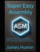 Super Easy Assembly: Unlocking the Power of Assembly Language: A Beginner's Guide to Low-Level Programming and System Architecture for High-Performanc by James Hunter