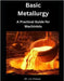 Basic Metallurgy: A Practical Guide for Machinists by Pintozzi, J. a.