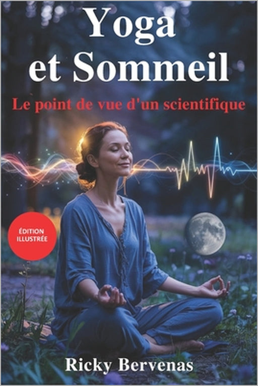 Yoga Et Sommeil: Le point de vue d'un scientifique by Ricky Bervenas