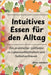 Intuitives Essen für den Alltag: Ein praktischer Leitfaden zu Lebensmittelfreiheit und Selbstvertrauen by Aimy Johnson