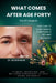 What Comes After Age Forty: Fitness, Nutrition, and Wellness Strategies to Defy Aging Naturally by George Blair