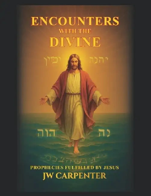 Encounters with the Divine: Prophecies Fulfilled by Jesus Hard Cover by Caroline Carpenter, Elizabeth Carpenter, Sarah Carpenter