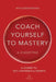Coach Yourself to Mastery: A Journey to Self Confidence & Growth by A. D'Agostino