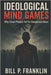 Ideological Mind Games: Why Smart People Fall for Dangerous Ideas by Franklin, Bill P.