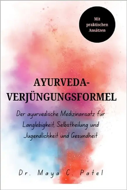 Ayurveda-Verjüngungsformel: Der ayurvedische Medizinansatz für Langlebigkeit, Selbstheilung und Jugendlichkeit und Gesundheit by Brooks, Caldwell E.