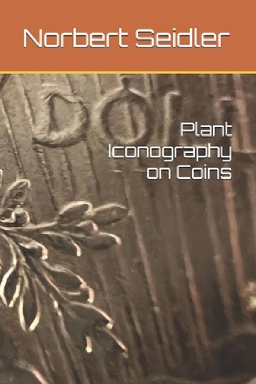 Plant Iconography on Coins by Norbert W. Seidler