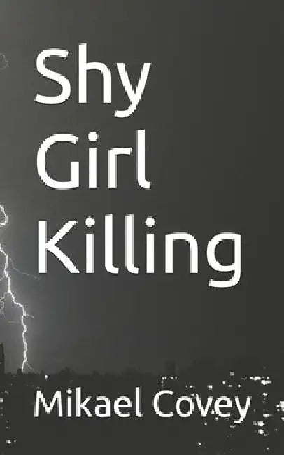 Shy Girl Killing: a battle of good and evil by Mikael Covey