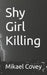 Shy Girl Killing: a battle of good and evil by Mikael Covey