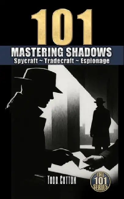 Mastering Shadows: Spycraft Tradecraft Espionage by Todd Cotton