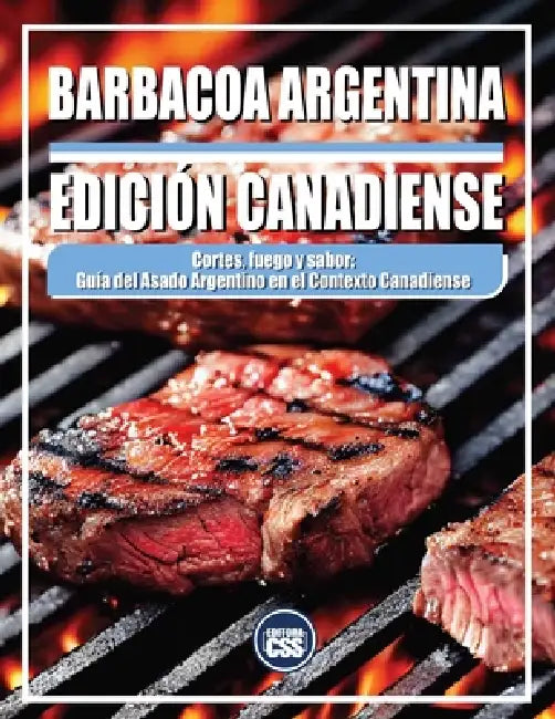 Barbacoa Argentina - Edición Canadiense: Cortes, fuego y sabor: Guía del asado argentino en el contexto canadiense by Css Editora Civis Studio Sapientia
