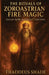The Rituals of Zoroastrian Fire Magic: Ancient Spells and Sacred Traditions by Thaddeus Shade