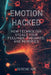 Emotion Hacked: How Technology Steals Your Feelings, Thoughts, and Memories by Serene Kim