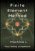 Finite Element Method: Theory (Weak Forms/Galerkin), Meshing (Triangulation/Adaptive Refinement), and Applications (Elasticity/Fluid Dynamics/Electrom by Machine L