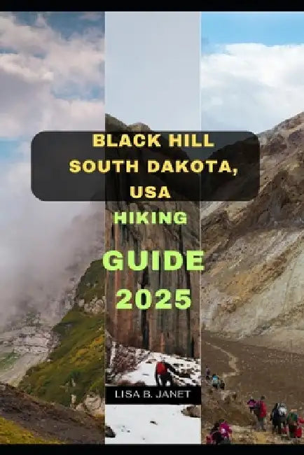 Black Hill South Dakota, USA Hiking Guide 2025 by Lisa B. Janet