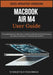 Macbook Air M4 User Guide 2025: A Complete Manual for New Users to Master the M4 Chip, macOS, Performance Tips, Setup, Customization, Troubleshooting, by Stanley R. D. Teachings