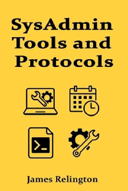 SysAdmin Tools and Protocols: NFS, Cron, Sysctl, and Daemons by James Relington