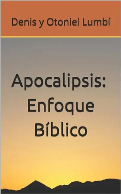 Apocalipsis: Enfoque Bíblico by Lumbí, Otoniel