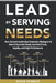 Lead By Serving Needs: How Servant Leadership Empowers Managers to Meet 8 Essential Needs and Build Trust, Loyalty, and High Performance by David Spungin