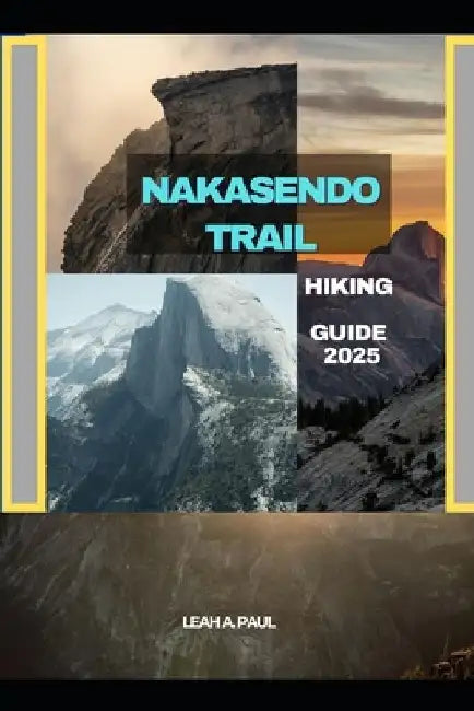 Nakasendo Trail Hiking Guide 2025 by Leah A. Paul