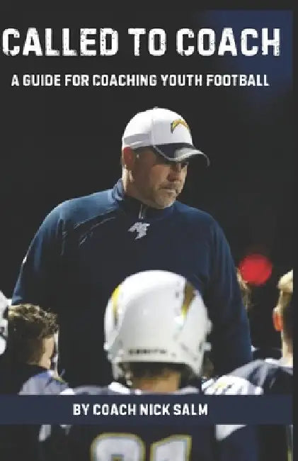 Called to Coach: A Guide for Coaching Youth Football by Nick Salm