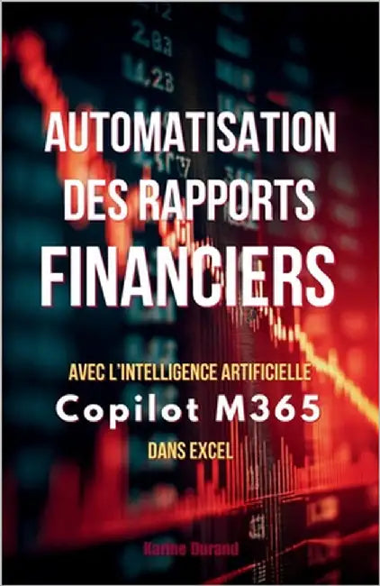 Automatisation des Rapports Financiers: Gagnez du Temps avec Copilot M365 dans Excel by Durand, Karine
