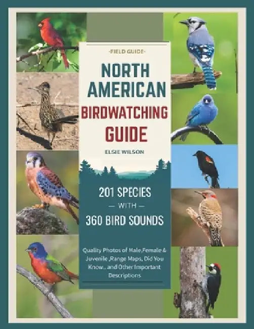 North American Birdwatching Guide: Comprehensive Birding: Male, Female, Juvenile Photos, Sounds, Range Maps, and Fascinating "Did You Know?" Facts. by Elsie Wilson