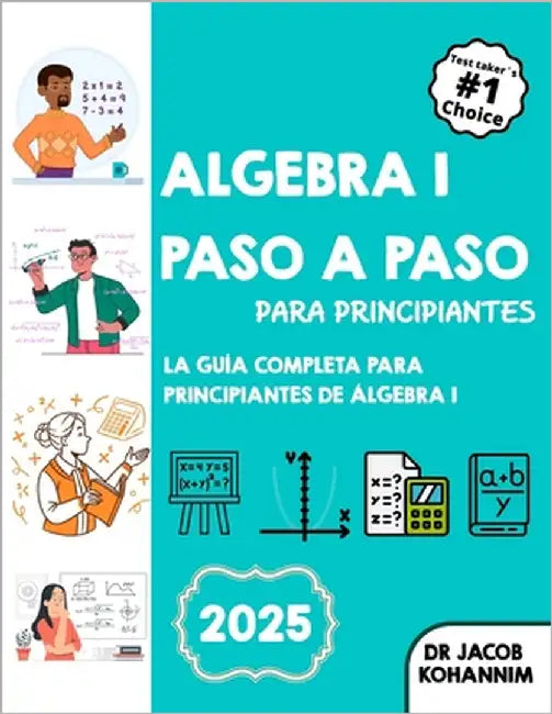 Álgebra I paso a paso para principiantes: La guía completa para principiantes de Álgebra I by Kohannim, Jacob
