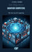Quantum Computers: The New Age of Computing by Aurora Amoris