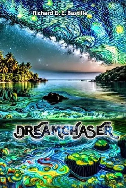Dreamchaser: Book 1 (Borne of dreams series) by Richard D. E. Bastille