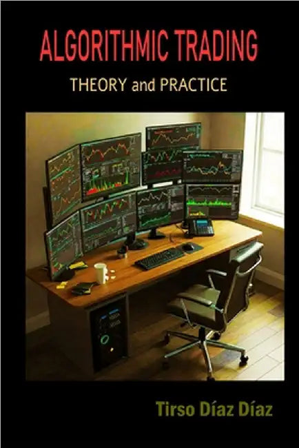 Algorithmic Trading: Theory and Practice by Diaz Diaz, Tirso