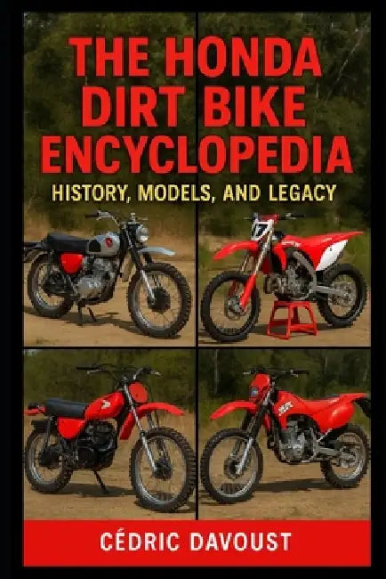The Honda Dirt Bike Encyclopedia: History, Models, and Legacy by Cedric Davoust