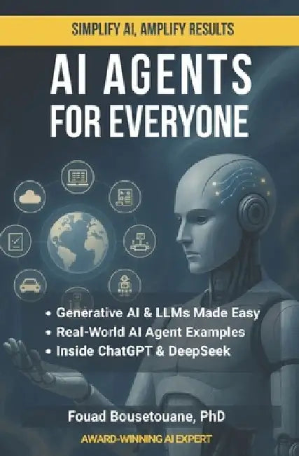 AI Agents for Everyone: A Practical Guide to Building and Understanding AI Agents Without Complexity by Fouad Bousetouane