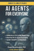 AI Agents for Everyone: A Practical Guide to Building and Understanding AI Agents Without Complexity by Fouad Bousetouane