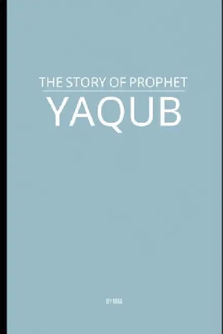 The Story of Prophet Yaqub by M. Aa