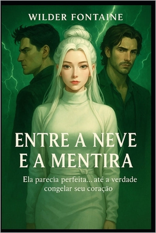 Entre a Neve e a Mentira: Ela parecia perfeita... até a verdade congelar seu coração. by Wilder Fontaine
