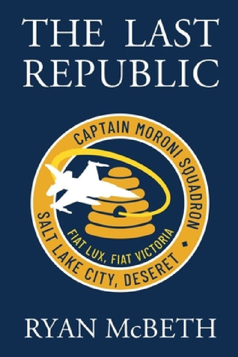 The Last Republic: (Deseret Series Book 1) by Ryan McBeth
