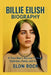 Billie Eilish Biography: A Teen Star's Journey Through Darkness, Fame, and Art by Elon Rock