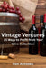Vintage Ventures: 25 Ways to Profit from Your Wine Collection by Ron Antosko