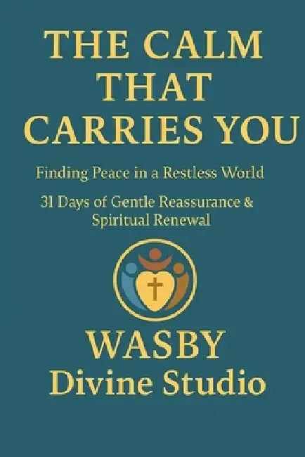 The Calm That Carries You: Finding Peace in a Restless World by Wasby Divine Studio