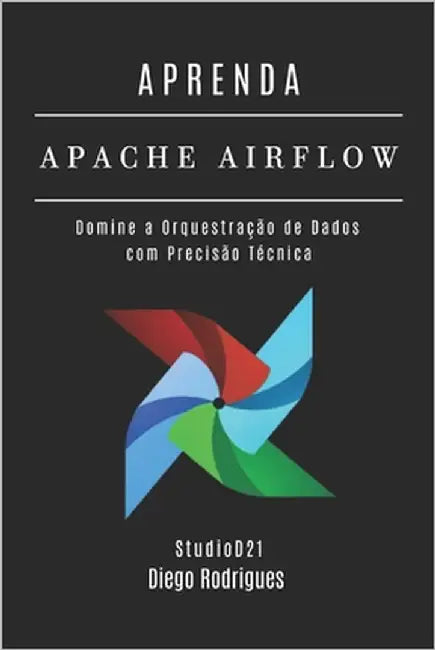 Aprenda Airflow: Domine a Orquestração de Dados com Precisão Técnica by Smart Tech Content, Studiod2