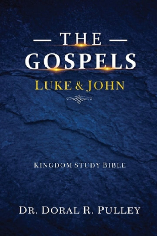 Kingdom Study Bible: The Gospels of Luke and John by Doral R. Pulley