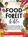 Food Forest Bible: Unlock The Secrets To Designing A Low-Maintenance Food Forest That Provides Year-Round Abundance, Eco- Friendly Solutions, and Food by Willa Jarvis