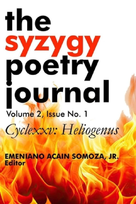 The Syzygy Poetry Journal: Vol. 2, Issue No. 1 by Emeniano Acain, Jr. Somoza