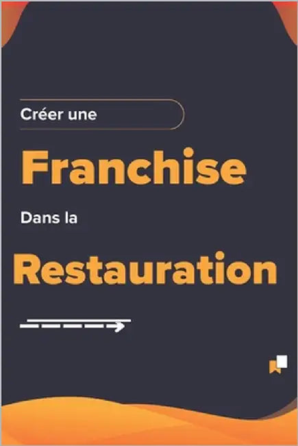 Créer Une Franchise Dans La Restauration: Stratégies éprouvées pour maximiser le succès by Mascot, Robin
