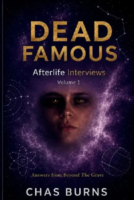 Dead Famous: Afterlife Interviews, Volume 1 by Chas Burns