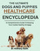 The Ultimate Dogs and Puppies Healthcare Encyclopedia: A Comprehensive Guide To Keeping Your Canine Healthy & Happy by Anthony Scott